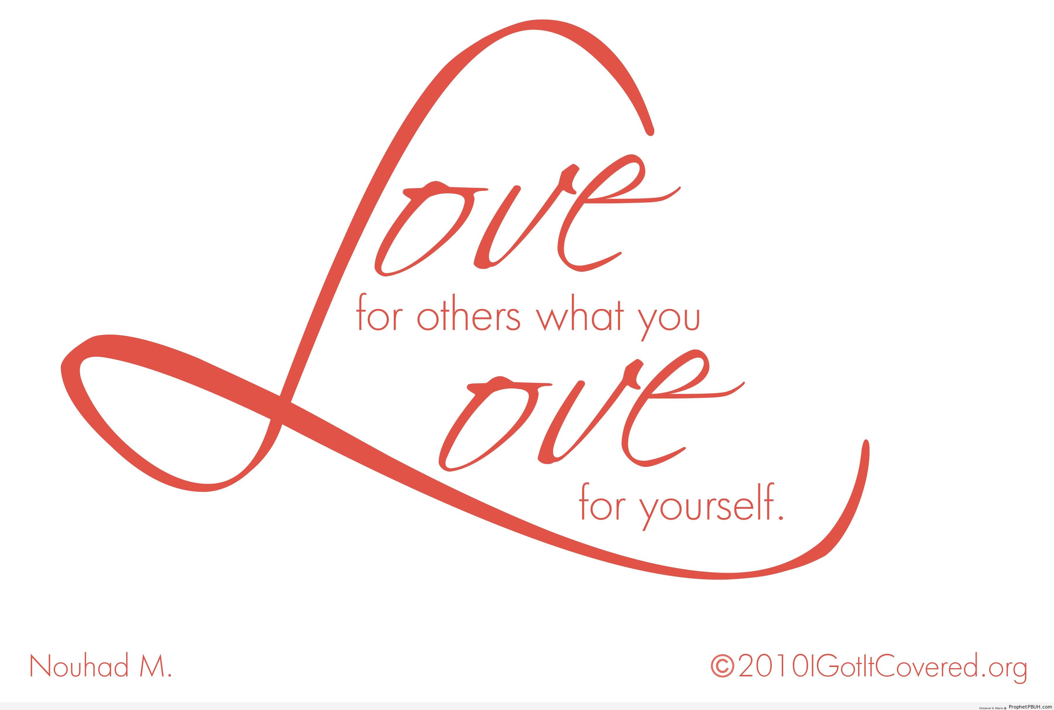 Love for others what you love for yourself - Artist- Nouhad M. -