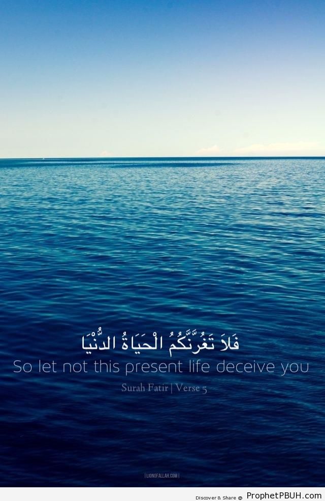 So Let Not the Present Life Deceive you (Quran 35-5) – Islamic Quotes ...
