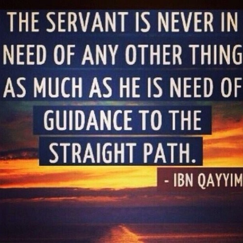 Servant is in need of guidance. Ibn Qayyim Quote