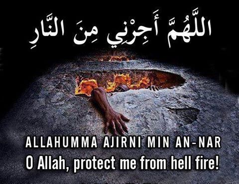O Allah protect me from hell fire. Allahumma Ameen!