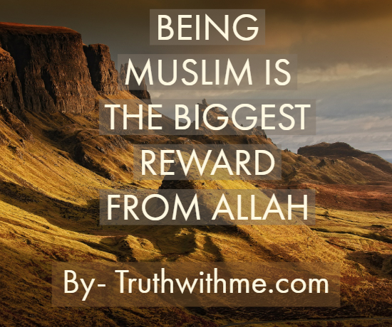 Being Muslim is the biggest reward from Allah